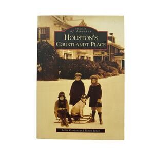 Images of America Houston's Courtlandt Place by Sallie Gordon